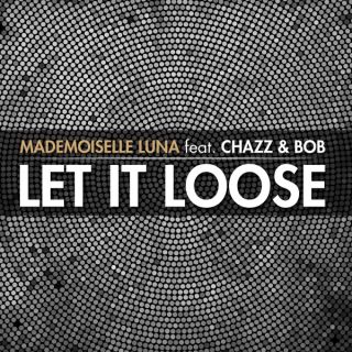Mademoiselle Luna Feat. Chazz & Bob - Let It Loose (Radio Date: 07 Giugno 2011)